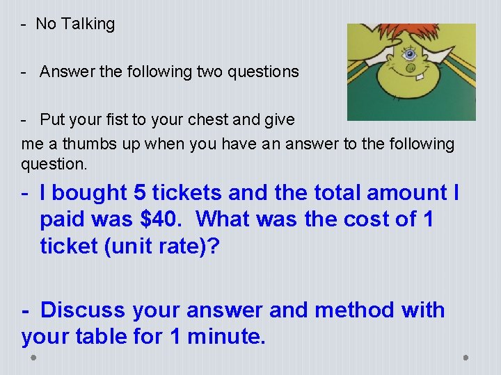 - No Talking - Answer the following two questions - Put your fist to