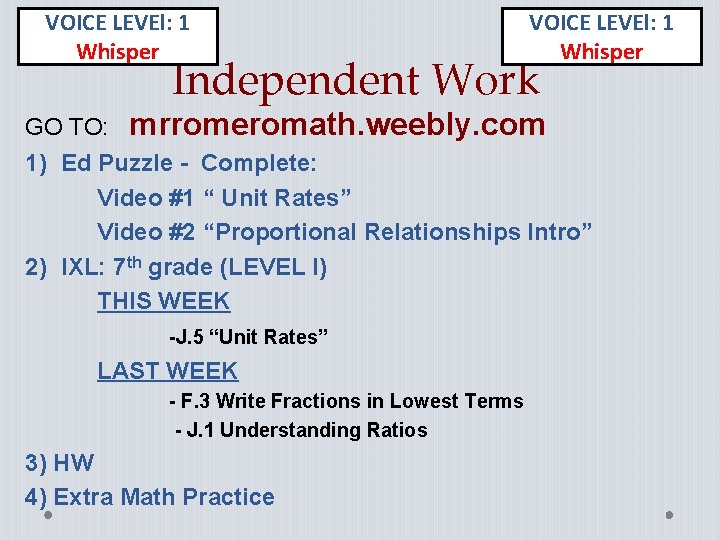 VOICE LEVEl: 1 Whisper Independent Work GO TO: mrromeromath. weebly. com 1) Ed Puzzle