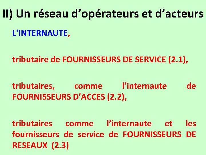 II) Un réseau d’opérateurs et d’acteurs L’INTERNAUTE, tributaire de FOURNISSEURS DE SERVICE (2. 1),