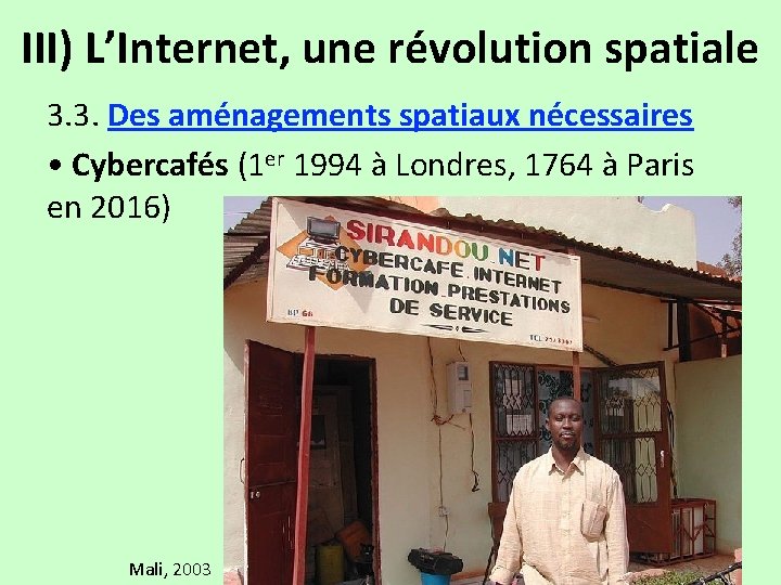 III) L’Internet, une révolution spatiale 3. 3. Des aménagements spatiaux nécessaires • Cybercafés (1