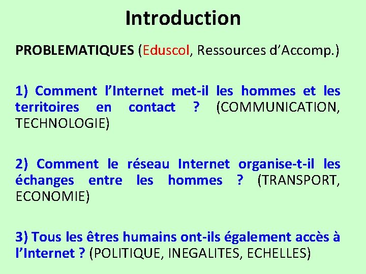 Introduction PROBLEMATIQUES (Eduscol, Ressources d’Accomp. ) 1) Comment l’Internet met-il les hommes et les