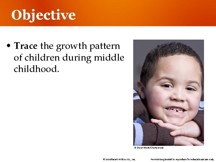 Objective • Trace the growth pattern of children during middle childhood. © Stuart Monk/Shutterstock