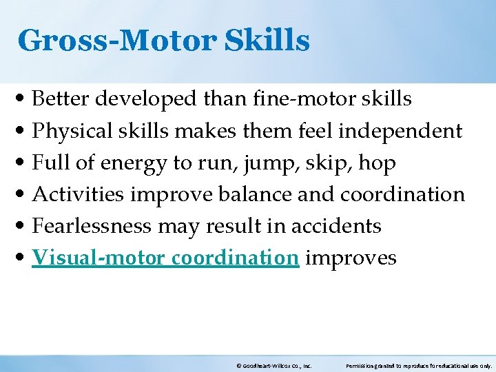Gross-Motor Skills • Better developed than fine-motor skills • Physical skills makes them feel