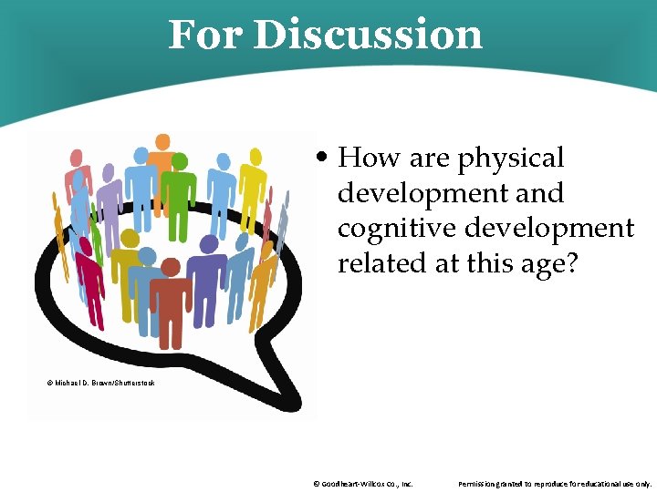 For Discussion • How are physical development and cognitive development related at this age?