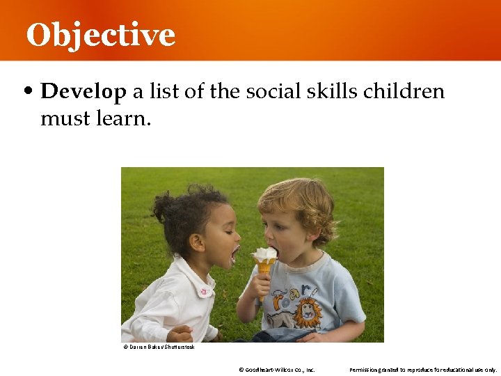 Objective • Develop a list of the social skills children must learn. © Darren