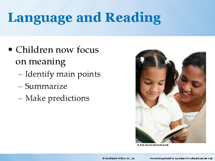 Language and Reading • Children now focus on meaning – Identify main points –