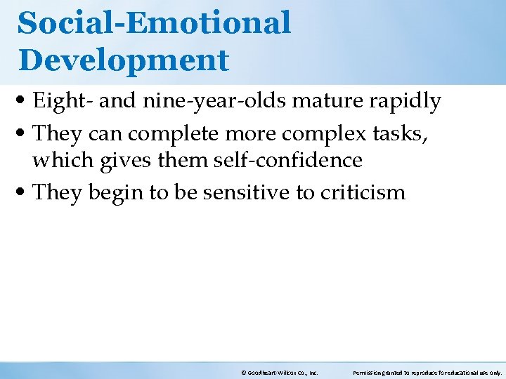 Social-Emotional Development • Eight- and nine-year-olds mature rapidly • They can complete more complex