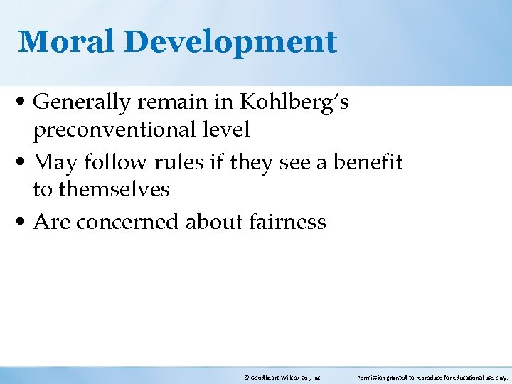 Moral Development • Generally remain in Kohlberg’s preconventional level • May follow rules if