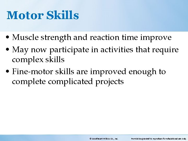 Motor Skills • Muscle strength and reaction time improve • May now participate in