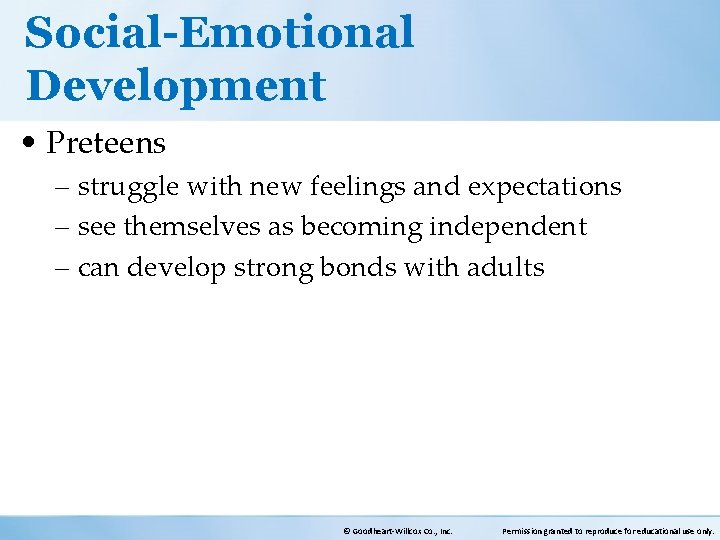 Social-Emotional Development • Preteens – struggle with new feelings and expectations – see themselves