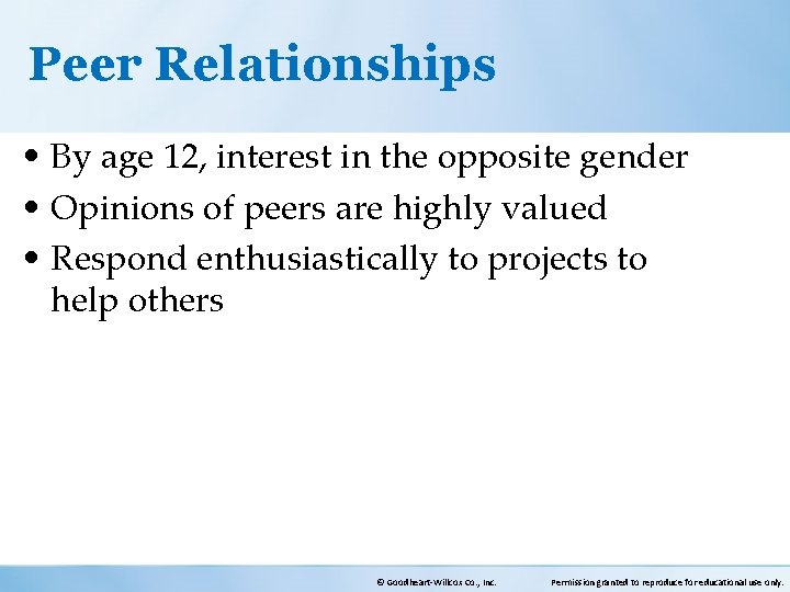 Peer Relationships • By age 12, interest in the opposite gender • Opinions of