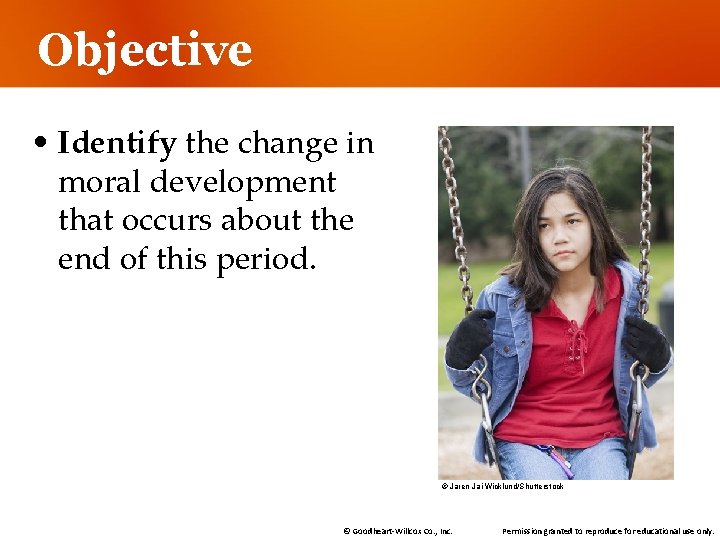 Objective • Identify the change in moral development that occurs about the end of