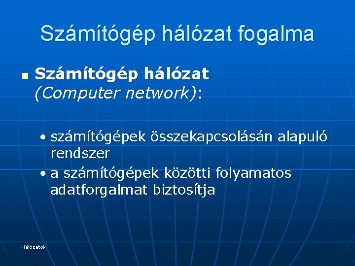 Számítógép hálózat fogalma n Számítógép hálózat (Computer network): • számítógépek összekapcsolásán alapuló rendszer •