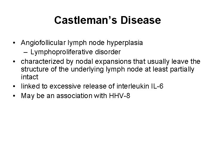 Castleman’s Disease • Angiofollicular lymph node hyperplasia – Lymphoproliferative disorder • characterized by nodal