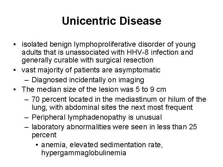 Unicentric Disease • isolated benign lymphoproliferative disorder of young adults that is unassociated with