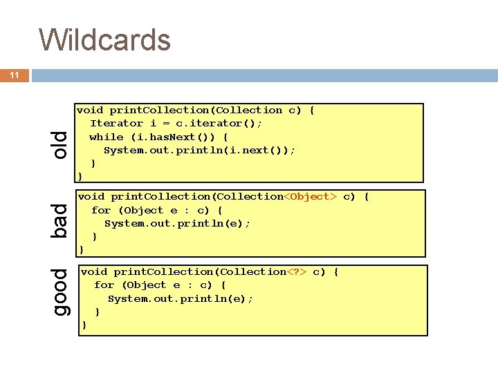 Wildcards old void print. Collection(Collection<Object> c) { for (Object e : c) { System. Wildcards old void print. Collection(Collection<Object> c) { for (Object e : c) { System.