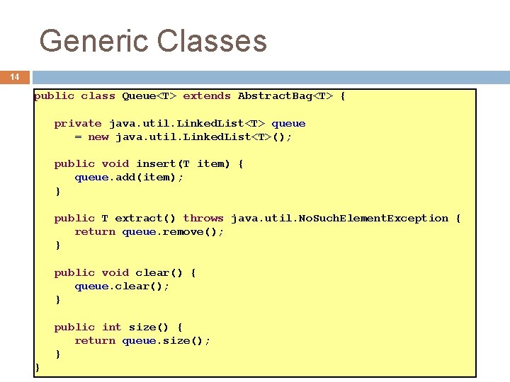 Generic Classes 14 public class Queue<T> extends Abstract. Bag<T> { private java. util. Linked. Generic Classes 14 public class Queue<T> extends Abstract. Bag<T> { private java. util. Linked.