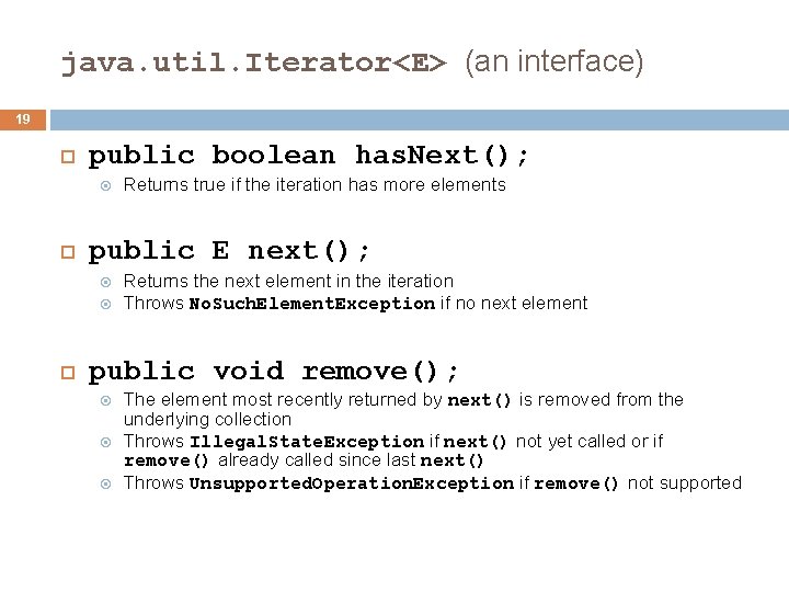 java. util. Iterator<E> (an interface) 19 public boolean has. Next(); public E next(); Returns java. util. Iterator<E> (an interface) 19 public boolean has. Next(); public E next(); Returns