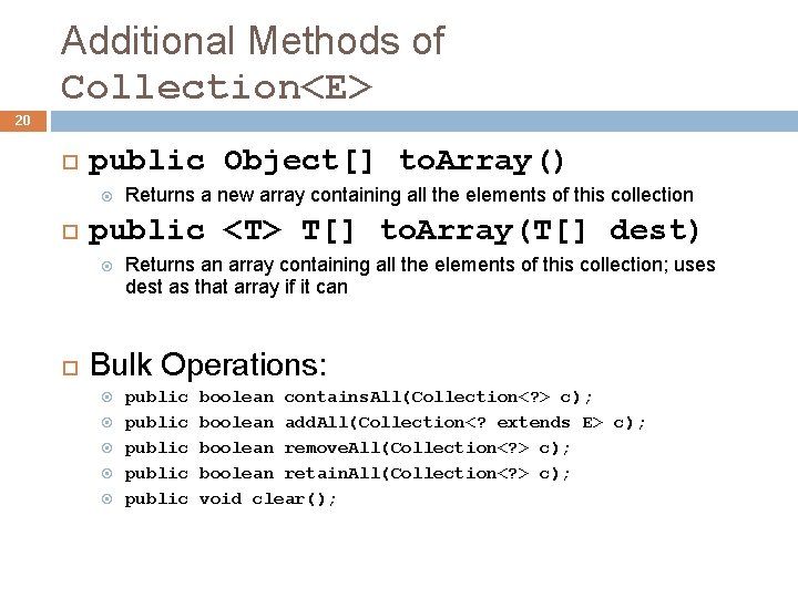 Additional Methods of Collection<E> 20 public Object[] to. Array() public <T> T[] to. Array(T[]