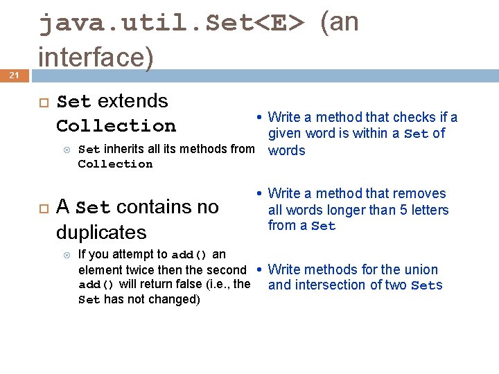 21 java. util. Set<E> (an interface) Set extends Collection Write a method that checks 21 java. util. Set<E> (an interface) Set extends Collection Write a method that checks