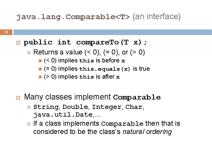 java. lang. Comparable<T> (an interface) 24 public int compare. To(T x); Returns a value java. lang. Comparable<T> (an interface) 24 public int compare. To(T x); Returns a value