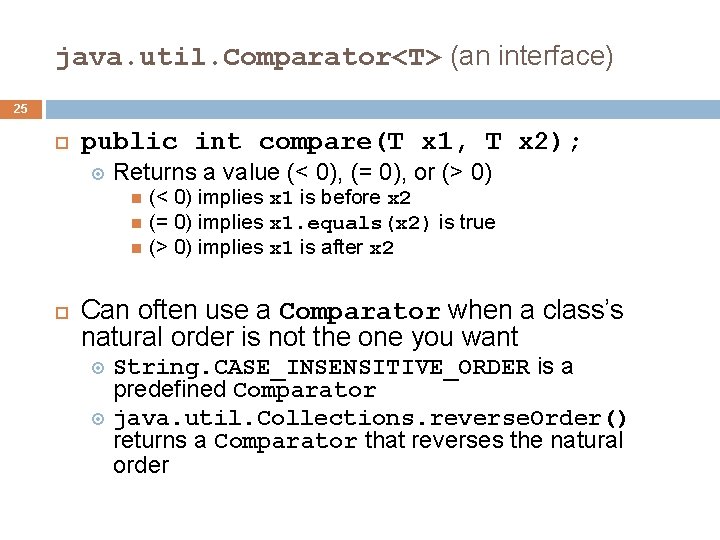 java. util. Comparator<T> (an interface) 25 public int compare(T x 1, T x 2); java. util. Comparator<T> (an interface) 25 public int compare(T x 1, T x 2);