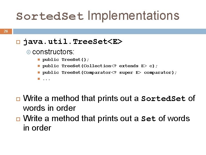 Sorted. Set Implementations 26 java. util. Tree. Set<E> constructors: public Tree. Set(); public Tree. Sorted. Set Implementations 26 java. util. Tree. Set<E> constructors: public Tree. Set(); public Tree.