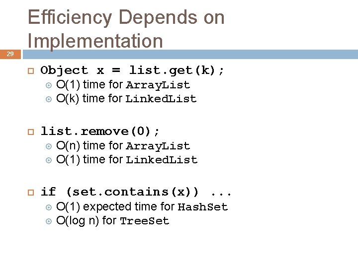 29 Efficiency Depends on Implementation Object x = list. get(k); O(1) time for Array. 29 Efficiency Depends on Implementation Object x = list. get(k); O(1) time for Array.