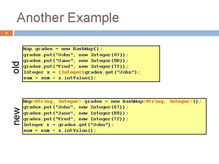 Another Example new old 4 Map grades = new Hash. Map(); grades. put("John", new Another Example new old 4 Map grades = new Hash. Map(); grades. put("John", new