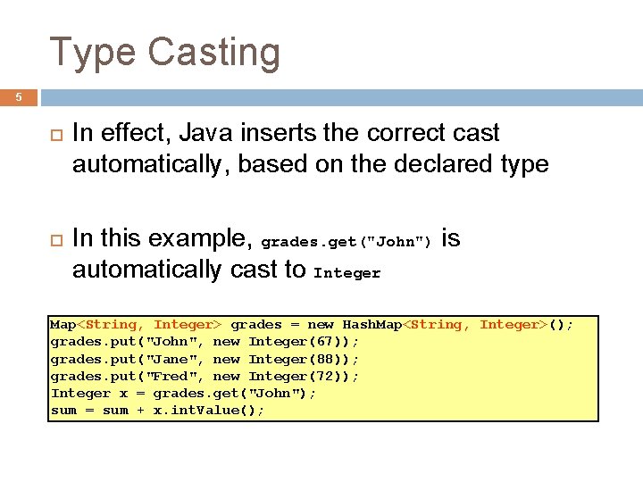 Type Casting 5 In effect, Java inserts the correct cast automatically, based on the Type Casting 5 In effect, Java inserts the correct cast automatically, based on the
