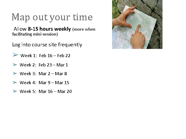 Map out your time Allow 8 -15 hours weekly (more when facilitating mini-session) Log