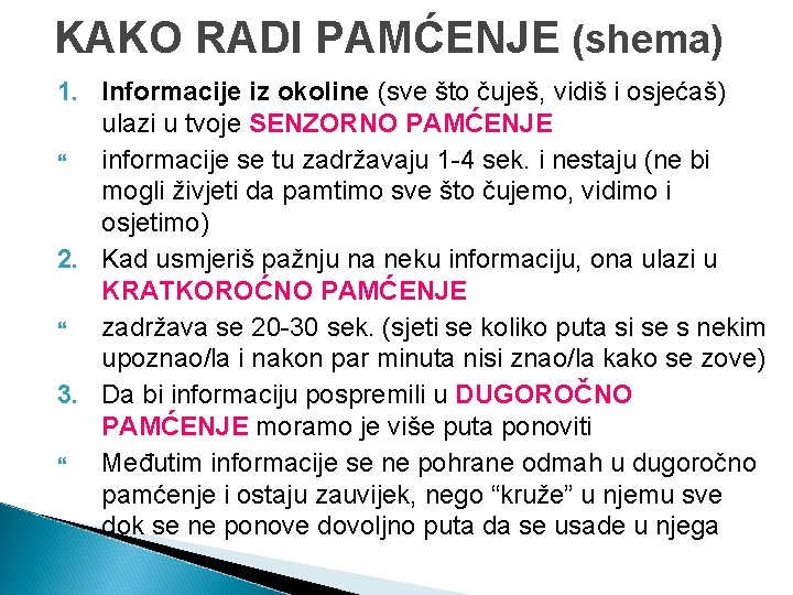 KAKO RADI PAMĆENJE (shema) 1. Informacije iz okoline (sve što čuješ, vidiš i osjećaš)