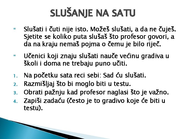 SLUŠANJE NA SATU 1. 2. 3. 4. Slušati i čuti nije isto. Možeš slušati,