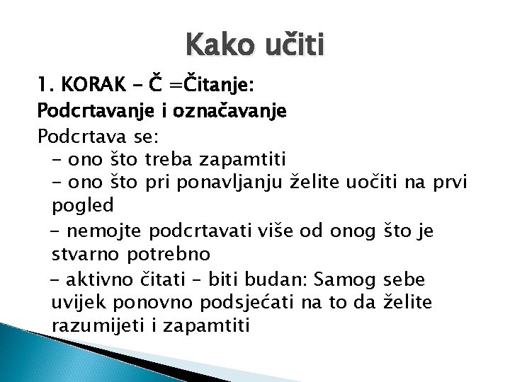 Kako učiti 1. KORAK - Č =Čitanje: Podcrtavanje i označavanje Podcrtava se: - ono