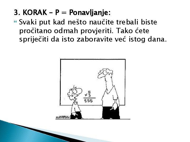 3. KORAK – P = Ponavljanje: Svaki put kad nešto naučite trebali biste pročitano