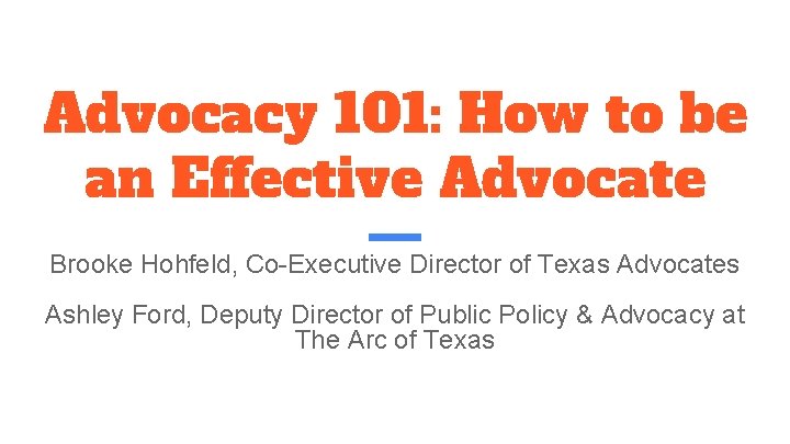 Advocacy 101: How to be an Effective Advocate Brooke Hohfeld, Co-Executive Director of Texas