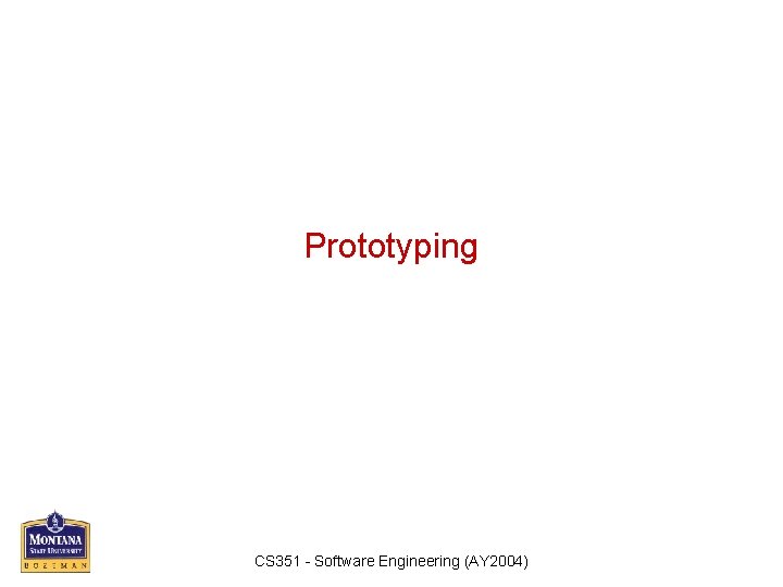 Prototyping CS 351 - Software Engineering (AY 2004) 