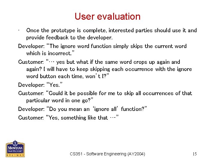 User evaluation • Once the prototype is complete, interested parties should use it and