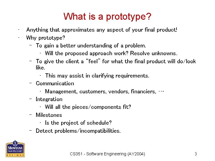What is a prototype? • • Anything that approximates any aspect of your final