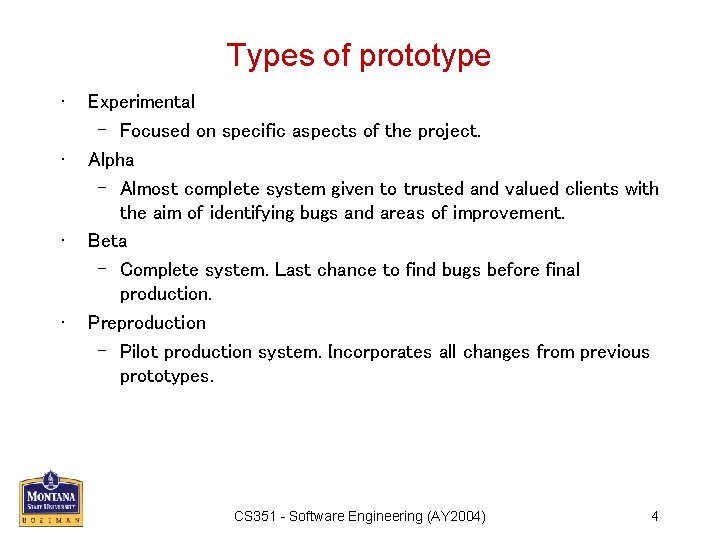 Types of prototype • • Experimental – Focused on specific aspects of the project.