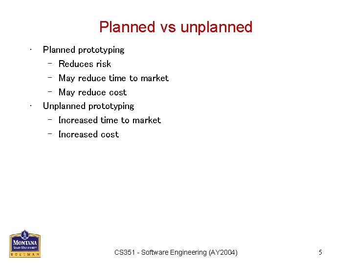 Planned vs unplanned • • Planned prototyping – Reduces risk – May reduce time