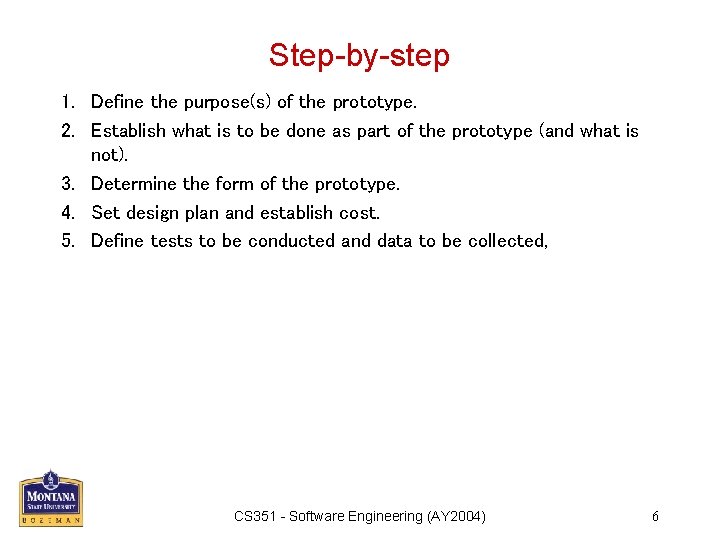 Step-by-step 1. Define the purpose(s) of the prototype. 2. Establish what is to be