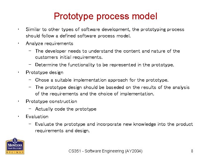 Prototype process model • • • Similar to other types of software development, the