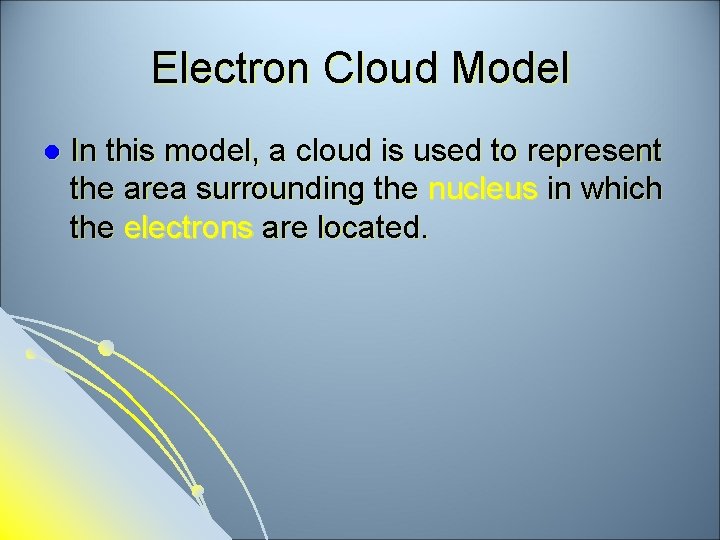 Electron Cloud Model l In this model, a cloud is used to represent the