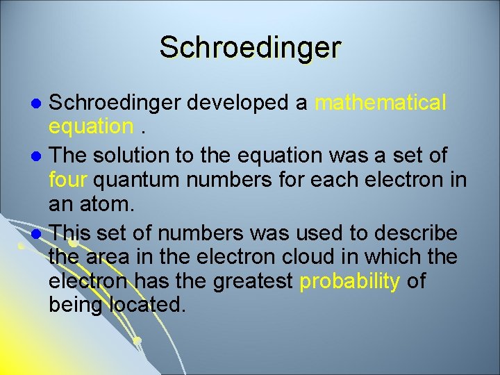Schroedinger developed a mathematical equation. l The solution to the equation was a set