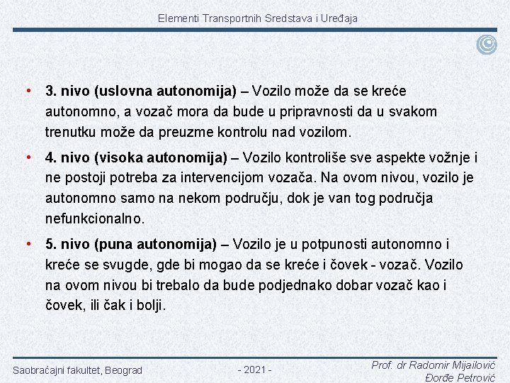 Elementi Transportnih Sredstava i Uređaja • 3. nivo (uslovna autonomija) – Vozilo može da