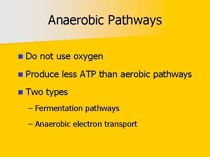 Anaerobic Pathways n Do not use oxygen n Produce n Two less ATP than