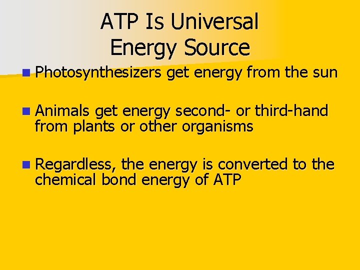 ATP Is Universal Energy Source n Photosynthesizers get energy from the sun n Animals