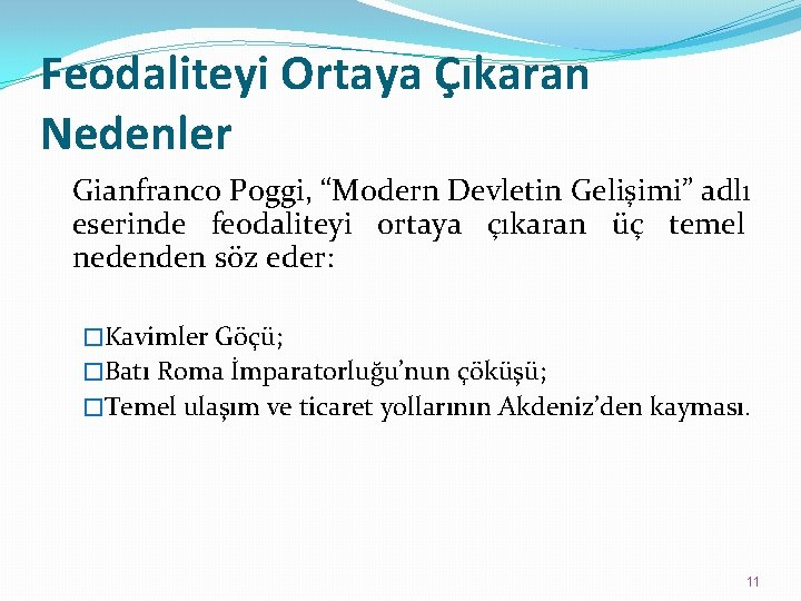 Feodaliteyi Ortaya Çıkaran Nedenler Gianfranco Poggi, “Modern Devletin Gelişimi” adlı eserinde feodaliteyi ortaya çıkaran