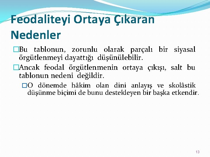 Feodaliteyi Ortaya Çıkaran Nedenler �Bu tablonun, zorunlu olarak parçalı bir siyasal örgütlenmeyi dayattığı düşünülebilir.